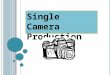 Single camera production