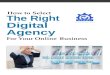 How to HOW TO SELECT THE RIGHT DIGITAL AGENCY Select the Right Digital Agency