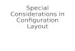 Special Considerations in Configuration Layout