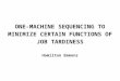ONE-MACHINE SEQUENCING TO MINIMIZE CERTAIN FUNCTIONS OF JOB TARDINESS by Hamilton Emmons