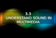 3.3 Understand Sound in Multimedia