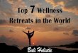 Top 7 Wellness Retreats in the World