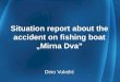 Situation Report About the Accident on Fishing Boat „Mirna Dva”