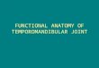 Functional Anatomy of Temporomandibular Joint