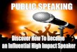 Public speaking; Discover How To Become an Influential High Impact Speaker