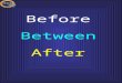 Before, After, Between