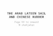 camel commerce to e commerce part two ,The Arab Lateen Sail and Chinese Rudder Pg 69-