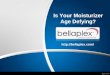 Bellaplex- Is Your Moisturizer Age Defying?