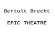 Brecht and Epic Theatre