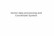 Lecture 3-Vector Data Processing and Coordinate System