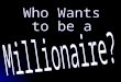 Who Wants to be a Millionaire - get game.ppt