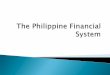102758142 1 the Philippine Financial System