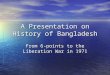 A Presentation on History of Bangladesh