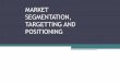 Market Segmentation Targeting and Positioning