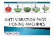 ANTI VIBRATION PADS FOR HONING APPLICATIONS