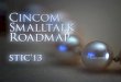 Cincom Smalltalk Roadmap (STIC'13) by Arden Thomas