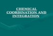 CHEMICAL COORDINATION AND INTEGRATION.ppt