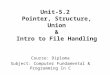 Diploma ii  cfpc- u-5.2 pointer, structure ,union and intro to file handling