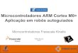 Microcontroladores ARM Cortex M0+ Aplicação em robôs autoguiados - Microcontroladores Freescale Kinetis