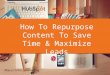 How to Repurpose Content to Save Time & Maximize Leads