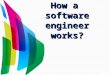 How a software engineer works