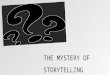 The mystery of storytelling