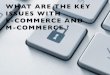 What are the key issues with e-commerce and m-commerce ?