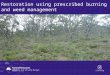 BushfireConf2015 - 27. Prescribed burning provides opportunities for site restoration via weed management in the Mount Lofty Ranges