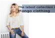 The latest collection in mango clothing