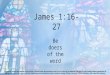 22nd Sunday - Second Reading - James 1:17–18, 21b–22, 27 - Be doers of the word