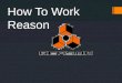 How to work reason