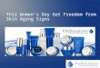 This women’s day get freedom from skin aging signs