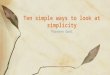 Ten simple ways to look at simplicity