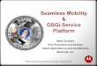 Seamless Mobility & OSGi Service Platform - Mala Chandra, Motorola, Inc