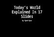 Today’s world explained in 17 slides