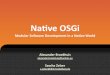 Native OSGi, Modular Software Development in a Native World - Alexander Broekhuis, Sascha Zelzer