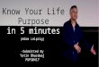 How to know your life purpose in 5 minutes by adam leipzig