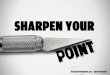 Sharpen your point