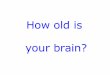 How old is your brain...?