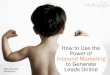 How to Use the Power of Inbound Marketing to Generate Leads Online