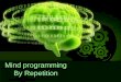 Mind Programming By Repetition