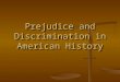 Prejudice And Discrimination In American History