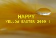 Happy Yellow Easter 2009!