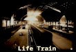 LIFE TRAIN