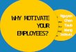 Why motivate your employees?