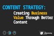 Understanding the Business Value of Content Strategy (TUG Open House)