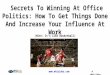 Secrets To Winning At Office Politics How To Get Things Done And Increase Your Influence At Work - PMP Webinar