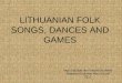 Lithuanian folk songs, dances and games