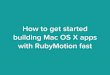 Getting Started Building Mac OS X Apps With RubyMotion Fast