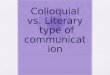 Colloquial & Literary types of communiation